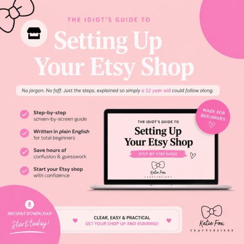 The Idiot’s Guide to Setting Up Your Etsy Shop | Step-by-Step Beginner’s Guide | Digital Download